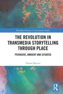 The Revolution in Transmedia Storytelling through Place: Pervasive, Ambient and Situated