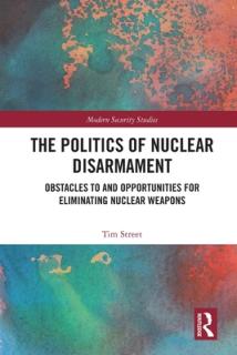 The Politics of Nuclear Disarmament: Obstacles to and Opportunities for Eliminating Nuclear Weapons