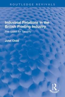 Industrial Relations in the British Printing Industry: The Quest for Security