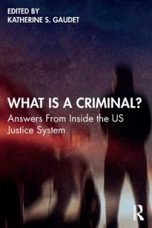 What Is a Criminal?: Answers From Inside the US Justice System