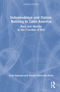 Independence and Nation-Building in Latin America: Race and Identity in the Crucible of War