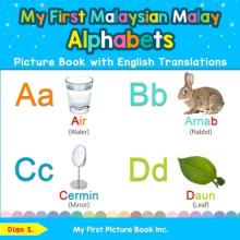 My First Malaysian Malay Alphabets Picture Book with English Translations: Bilingual Early Learning & Easy Teaching Malaysian Malay Books for Kids