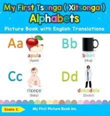 My First Tsonga ( Xitsonga ) Alphabets Picture Book with English Translations: Bilingual Early Learning & Easy Teaching Tsonga ( Xitsonga ) Books for