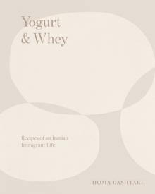 Yogurt & Whey: Recipes of an Iranian Immigrant Life