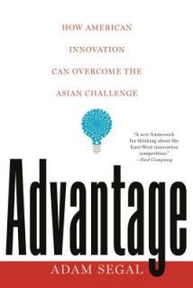 Advantage: How American Innovation Can Overcome the Asian Challenge