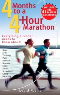 Four Months to a Four-Hour Marathon: Everything a Runner Needs to Know about Gear, Diet, Training, Pace, Mind-Set, Burnout, Shoes, Fluids, Schedules,