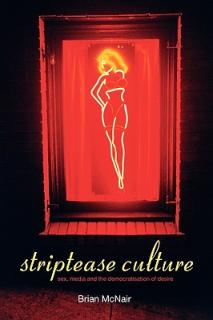 Striptease Culture: Sex, Media and the Democratisation of Desire
