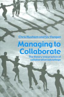 Managing to Collaborate: The Theory and Practice of Collaborative Advantage