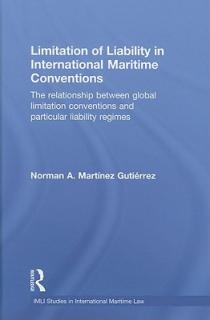 Limitation of Liability in International Maritime Conventions: The Relationship between Global Limitation Conventions and Particular Liability Regimes