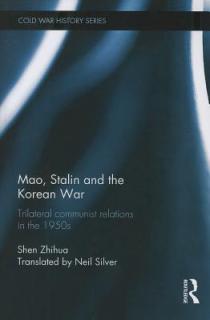 Mao, Stalin and the Korean War: Trilateral Communist Relations in the 1950s