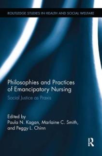 Philosophies and Practices of Emancipatory Nursing: Social Justice as Praxis