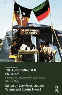 The Aboriginal Tent Embassy: Sovereignty, Black Power, Land Rights and the State
