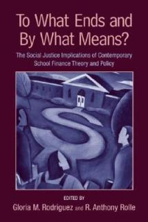 To What Ends and By What Means: The Social Justice Implications of Contemporary School Finance Theory and Policy