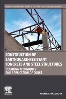 Construction of Earthquake-Resistant Concrete and Steel Structures: Detailing Techniques and Application of Codes