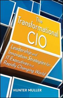 The Transformational CIO: Leadership and Innovation Strategies for It Executives in a Rapidly Changing World