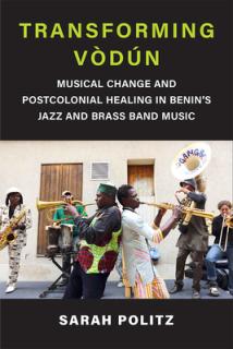 Transforming Vdn: Musical Change and Postcolonial Healing in Benin's Jazz and Brass Band Music