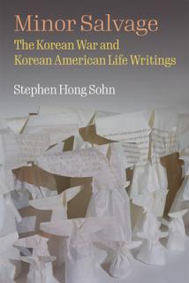 Minor Salvage: The Korean War and Korean American Life Writings