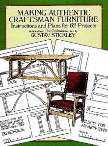 Making Authentic Craftsman Furniture: Instructions and Plans for 62 Projects