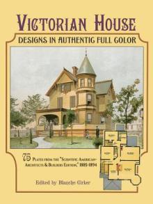 Victorian House Designs in Authentic Full Color: 75 Plates from the scientific American -- Architects and Builders Edition