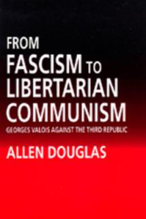 From Fascism to Libertarian Communism: George Valois Against the Third Republic