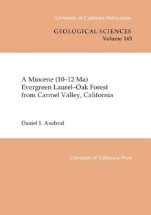 A Miocene (10-12 Ma) Evergreen Laurel-Oak Forest from Carmel Valley, California: Volume 145