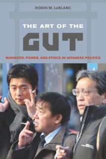 The Art of the Gut: Manhood, Power, and Ethics in Japanese Politics