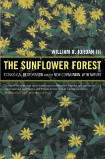 The Sunflower Forest: Ecological Restoration and the New Communion with Nature