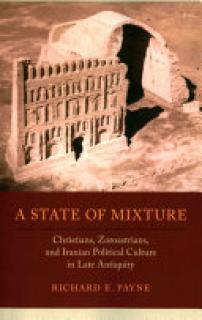 A State of Mixture, 56: Christians, Zoroastrians, and Iranian Political Culture in Late Antiquity