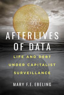 Afterlives of Data: Life and Debt Under Capitalist Surveillance