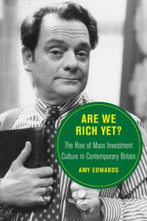 Are We Rich Yet?: The Rise of Mass Investment Culture in Contemporary Britainvolume 21