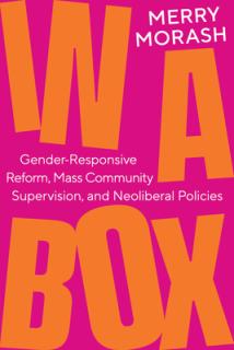 In a Box: Gender-Responsive Reform, Mass Community Supervision, and Neoliberal Policies