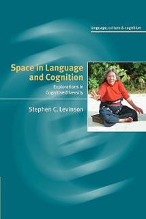 Space in Language and Cognition: Explorations in Cognitive Diversity