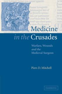 Medicine in the Crusades: Warfare, Wounds and the Medieval Surgeon