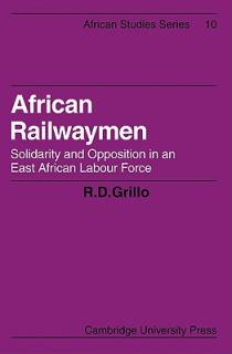 African Railwaymen: Solidarity and Opposition in an East African Labour Force