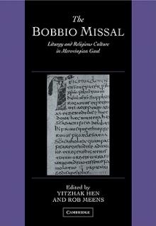 The Bobbio Missal: Liturgy and Religious Culture in Merovingian Gaul