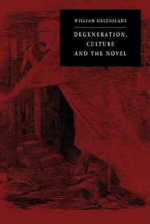 Degeneration, Culture and the Novel: 1880-1940