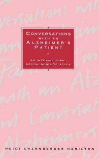 Conversations with an Alzheimer's Patient: An Interactional Sociolinguistic Study