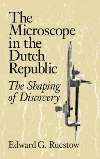 The Microscope in the Dutch Republic: The Shaping of Discovery