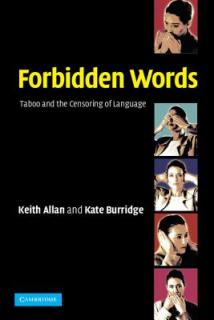 Forbidden Words: Taboo and the Censoring of Language