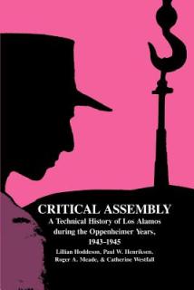Critical Assembly: A Technical History of Los Alamos During the Oppenheimer Years, 1943-1945