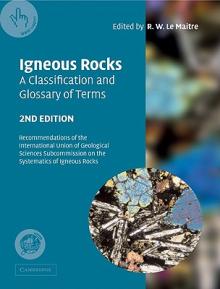 Igneous Rocks: A Classification and Glossary of Terms: Recommendations of the International Union of Geological Sciences Subcommission on the Systemat
