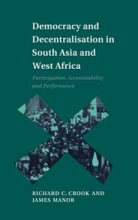 Democracy and Decentralisation in South Asia and West Africa: Participation, Accountability and Performance