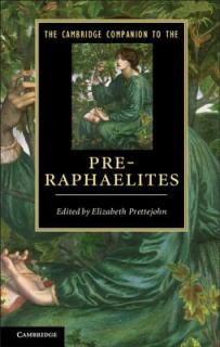 The Cambridge Companion to the Pre-Raphaelites. Edited by Elizabeth Prettejohn