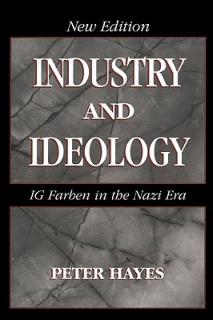 Industry and Ideology: I. G. Farben in the Nazi Era