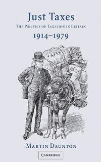 Just Taxes: The Politics of Taxation in Britain, 1914 1979