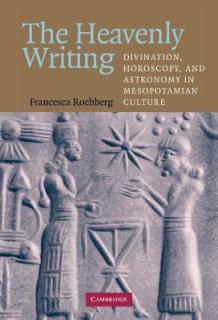 The Heavenly Writing: Divination, Horoscopy, and Astronomy in Mesopotamian Culture