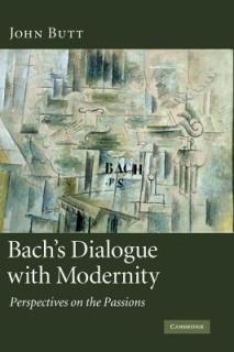 Bach's Dialogue with Modernity: Perspectives on the Passions