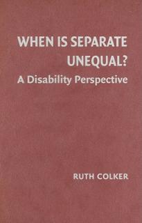 When Is Separate Unequal?: A Disability Perspective