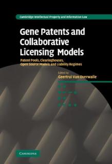 Gene Patents and Collaborative Licensing Models: Patent Pools, Clearinghouses, Open Source Models and Liability Regimes