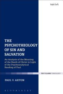 The Psychotheology of Sin and Salvation: An Analysis of the Meaning of the Death of Christ in Light of the Psychoanalytical Reading of Paul
